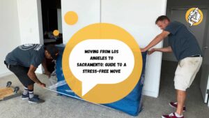 Moving from Los Angeles to Sacramento: Stress-Free Move